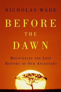 Before the Dawn - Recovering the Lost History of Our Ancestors - Wade, Nicholas