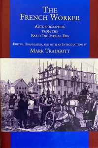 The French Worker - Autobiographies From the Early Industrial Era - Traugott, Mark (editor and translator)