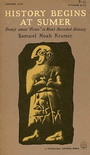 History Begins at Sumer - Twenty-Seven `Firsts' in Man's Recorded History - Kramer, Samuel Noah