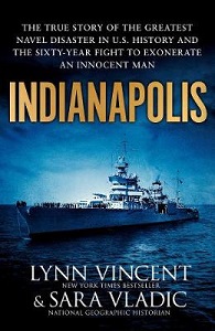 Indianapolis - The True Story of the Greatest Naval Disaster in US History and the 50-Year Fight to Exonerate an Innocent Man - Vincent, Lynn and Vladic, Sara