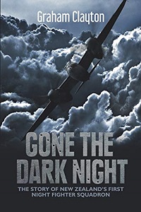 Gone the Dark Night - The Story of New Zealand's First Night Fighter Squadron - Clayton, Graham