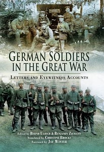 German Soldiers in the Great War - Letters and Eyewitness Accounts - Ulrich, Bernd and Ziemann, Benjamin (editors) and Brocks, Christine (translator)