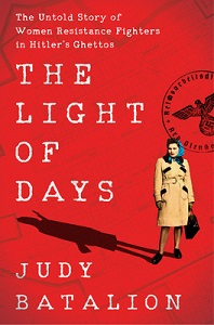 The Light of Days - The Untold Story of Women Resistance Fighters in Hitler's Ghettos - Batalion, Judy