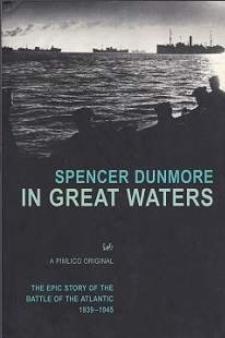In Great Waters - The Epic Story of the Battle of the Atlantic 1939-1945 - Dunmore, Spencer