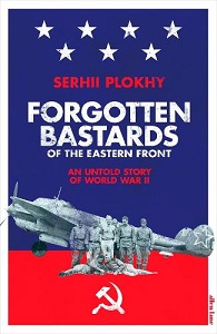 Forgotten Bastards of the Eastern Front - An Untold Story of World War II - Plokhy, Serhii