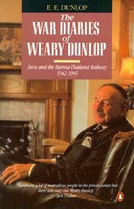 The War Diaries of Weary Dunlop - Java and the Burma-Thailand Railway 1942-1945 - Dunlop, Edward `Weary'