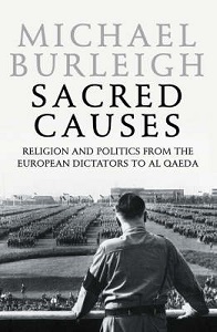 Sacred Causes - Religion and Politics from the European Dictators to Al Qaeda - Burleigh, Michael