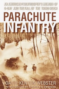 Parachute Infantry - An American Paratrooper's Memoir of D-Day and the Fall of the Third Reich - Webster, David Kenyon