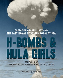 H-Bombs and Hula Girls - Operation Grapple 1957 and the Last Royal Navy Gunroom at Sea - Johnston, Michael
