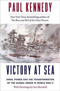Victory at Sea - Naval Power and the Transformation of the Global Order in World War II - Kennedy, Paul and Marshall, Ian (artist)