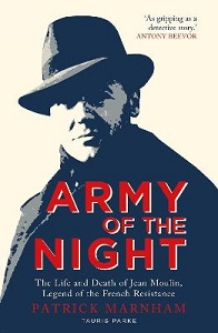 Army of the Night - The Life and Death of Jean Moulin, Legend of the French Resistance - Marnham, Patrick