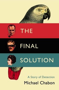 The Final Solution - A Story of Detection - Chabon, Michael