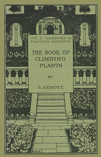 The Book of Climbing Plants - Vol X - Handbooks of Practical Gardening - Arnott, S