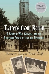Letters from Berlin - A Story of War, Survival, and the Redeeming Power of Love and Friendship - Dos, Margarete and Lieff, Kerstin