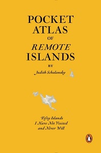Pocket Atlas of Remote Islands - Fifty Islands I Have Not Visited and Never Will - Schalansky, Judith