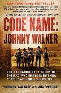 Code Name Johnny Walker - The Extraordinary Story of the Iraqi Who Risked Everything to Fight with the US Navy Seals - `Walker, Johnny' with DeFelice, Jim