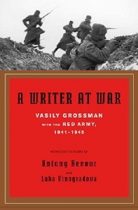 A Writer at War - Vasily Grossman With the Red Army 1941-1945 - Grossman, Vasily and Beevor, Antony and Vinogradova, Luba (editors)