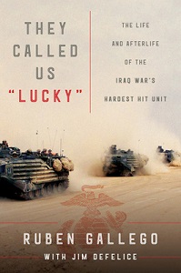 They Called Us `Lucky' - The Life and Afterlife of the Iraq War's Hardest Hit Unit - Gallego, Ruben with DeFelice, Jim