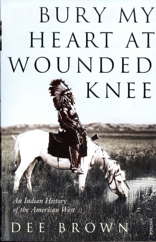 Bury My Heart at Wounded Knee - An Indian History of the American West - Brown, Dee