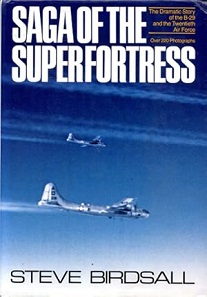 Saga of the Superfortress - The Dramatic Story of the B-29 and the Twentieth Air Force - Birdsall, Steve