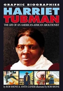 Graphic Biographies - Harriet Tubman - The Life of an American-African Abolitionist - Shone, Rob and Ganeri, Anita and Shone, Rob (illustrator)