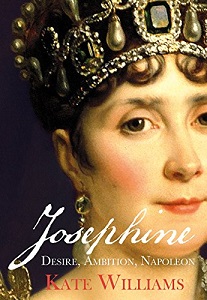 Josephine - Desire, Ambition, Napoleon - Williams, Kate