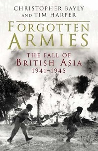 Forgotten Armies - The Fall of British Asia 1941-1945 - Bayly, Christopher and Harper, Tim