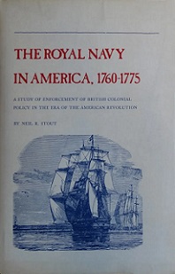 The Royal Navy in America, 1760-1775 - A Study of Enforcement of British Colonial Policy in the Era of the American Revolution - Stout, Neil R.