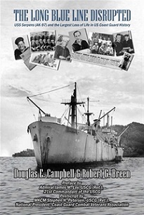 The Long Blue Line Disrupted - USS Serpens (AK-97) and the Largest Loss of Life in US Coast Guard History - Campbell, Douglas E. and Breen, Robert G.