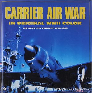 Carrier Air War in Original WWII Colour - US Navy Air Combat 1939-1946 - Lawson, Robert and Tillman, Barrett