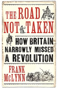 The Road Not Taken - How Britain Narrowly Missed a Revolution - McLynn, Frank
