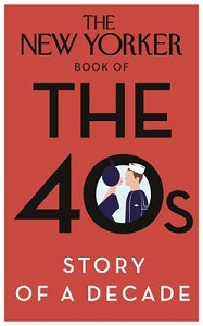 The New Yorker Book of the 40s - Story of a Decade - Finder, Henry (editor) with Harvey, Giles