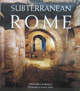 Subterranean Rome - Portella, Ivana Della amd Smith, Mark E (photographer)