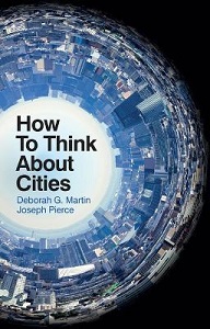 How to Think About Cities - Martin, Deborah G. and Pierce, Joseph