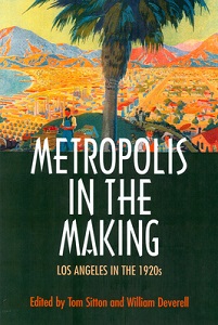 Metropolis in the Making - Los Angeles in the 1920s - Sitton, Tom and Deverell, William (editors)