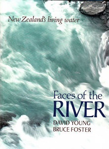 Faces of the River - New Zealand's Living Water - Young, David and Foster, Bruce (photographer)