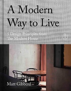 A Modern Way to Live - 5 Design Principles from The Modern House - Gibberd, Matt