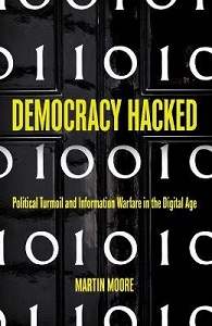 Democracy Hacked - Political Turmoil and Information Warfare in the Digital Age - Moore, Martin