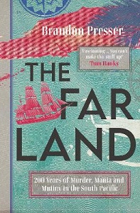 The Far Land - 200 Years of Murder, Mania and Mutiny in the South Pacific - Presser, Brandon
