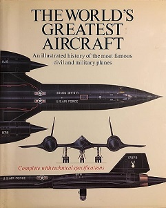 The World's Greatest Aircraft - An Illustrated History of the Most Famous Civil and Military Planes - Cacutt, Len (editor)
