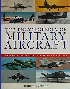 The Encyclopedia of Military Aircraft - Over 650 Entries from 1914 to the Present Day - Jackson, Robert
