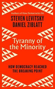 Tyranny of the Minority - How to Reverse an Authoritarian Turn and Forge a Democracy for All - Levitsky, Stevem and Ziblatt, Daniel
