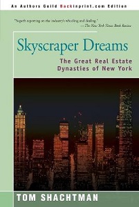 Skyscraper Freams - The Great Real Estate Dynasties of New York - Shachtman, Tom