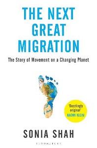 The Next Great Migration - The Story of Movement on a Changing Planet - Shah, Sonia