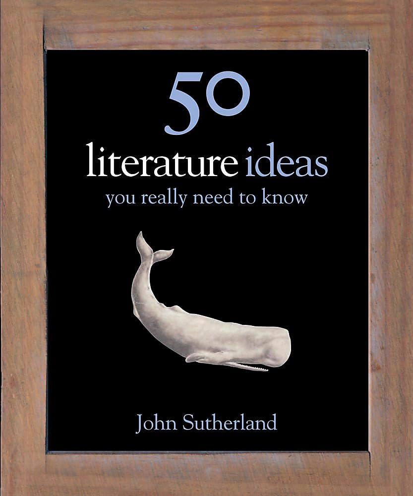 50 Literature Ideas You Really Need to Know - Sutherland, John