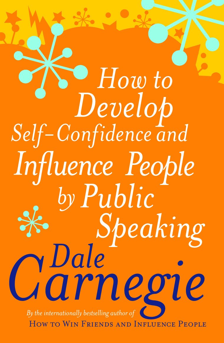 How to Develop Self-Confidence and Influence People by Public Speaking - Carnegie, Dale