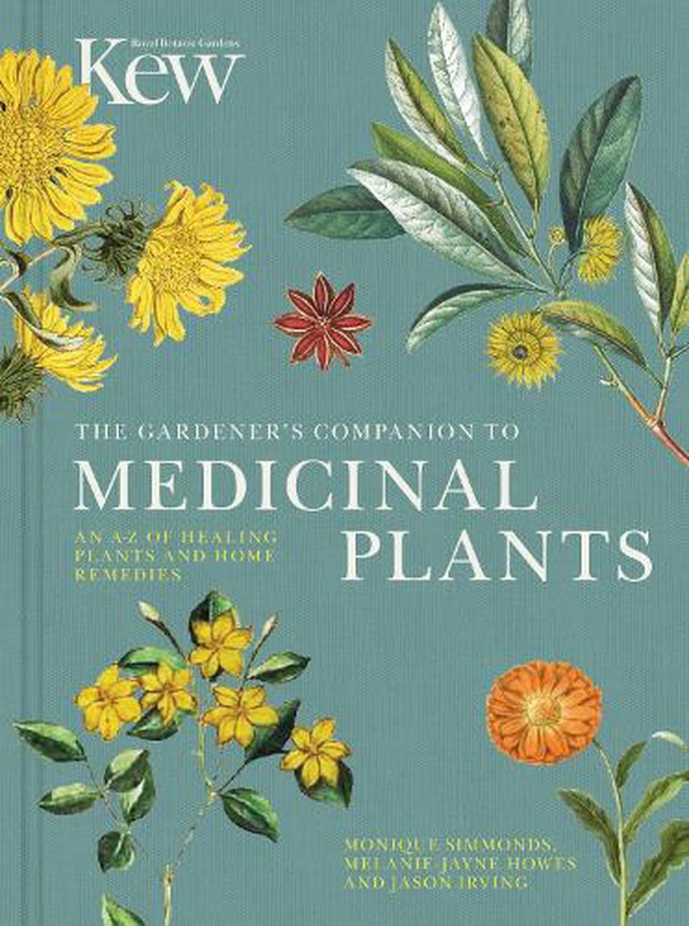 The Gardener's Companion to Medicinal Plants - An A-Z of Healing Plants and Home Remedies - Simmonds, Monique and Howes, Melanie-Jayne and Irving, Jason