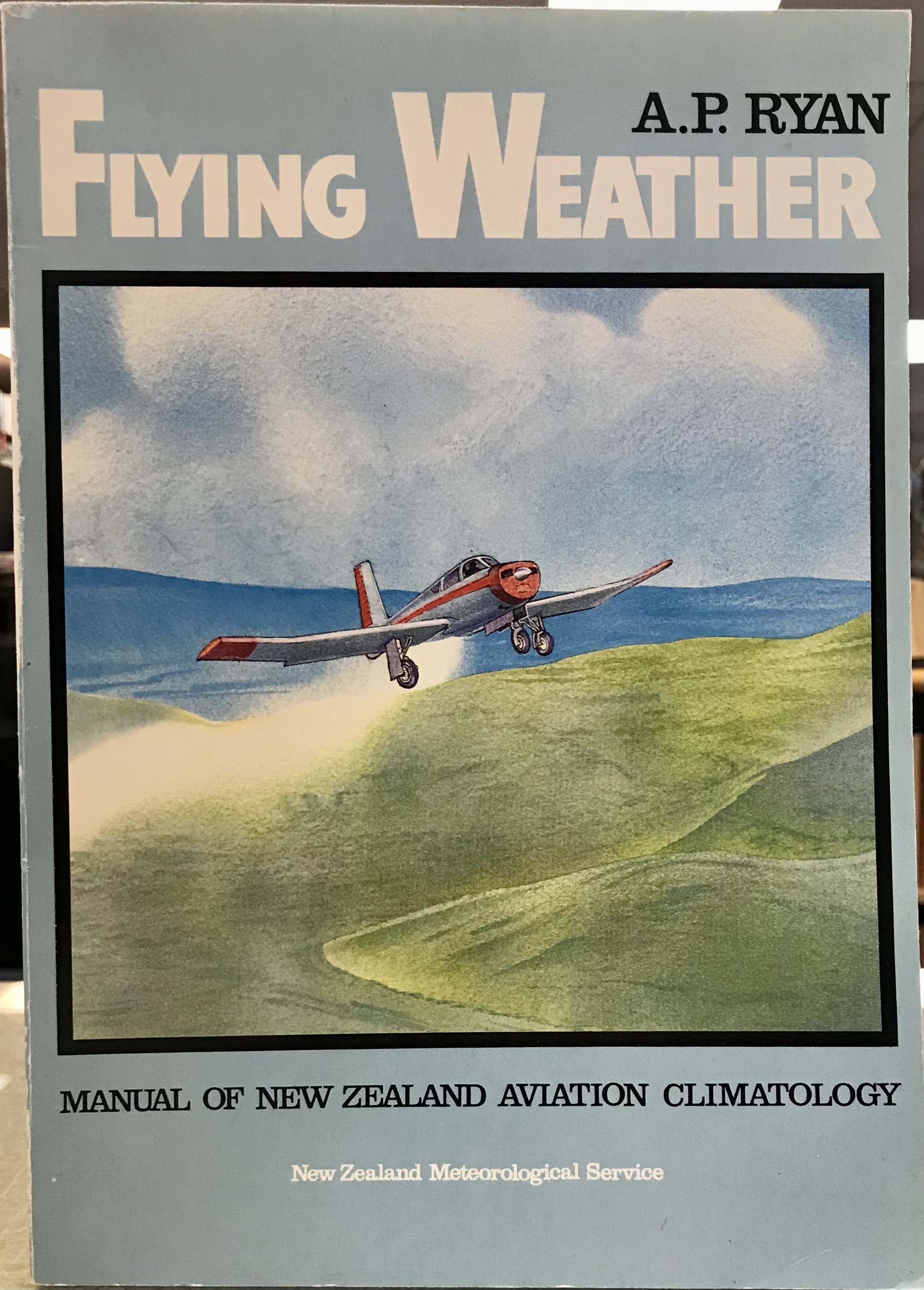 Flying Weather: Manual of New Zealand Aviation Climatology - Ryan, A. P.