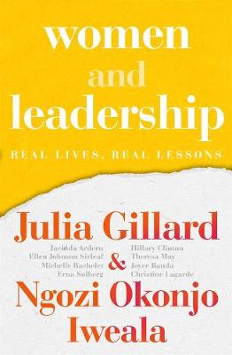 Women and Leadership - Real Lives , Real Lessons - Gillard, Julia & Okonjo - Iweala, Ngozi