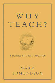 Why Teach? - In Defense of a Real Education - Edmundson, Mark